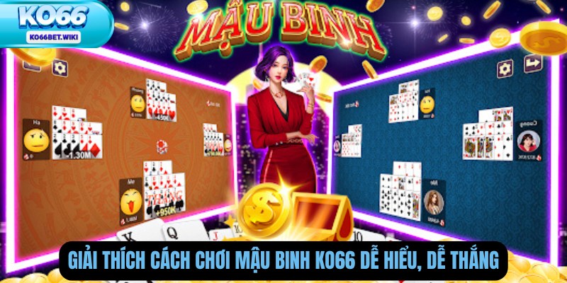 Giải Thích Cách Chơi Mậu Binh Ko66 Dễ Hiểu, Dễ Thắng