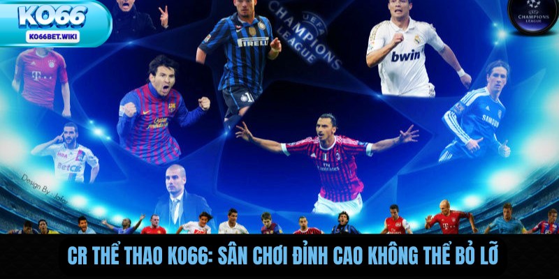 CR Thể Thao Ko66: Sân Chơi Đỉnh Cao Không Thể Bỏ Lỡ