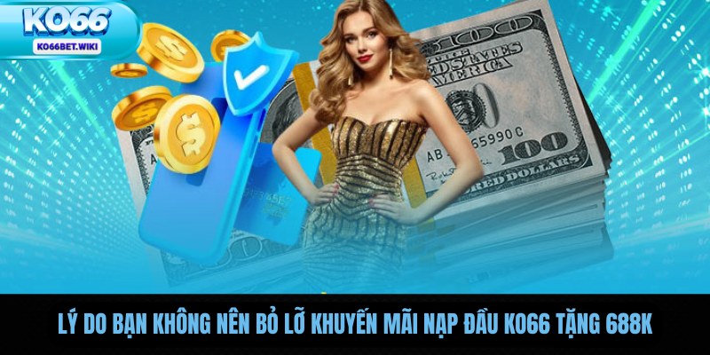 Lý do bạn không nên bỏ lỡ khuyến mãi nạp đầu Ko66 tặng 688k