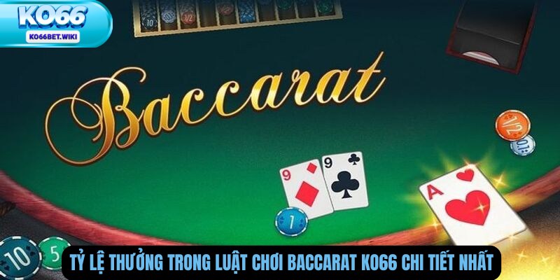 Tỷ Lệ Thưởng Trong Luật Chơi Baccarat Ko66 Chi Tiết Nhất